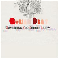 Gorian Dray - Something You Should Know