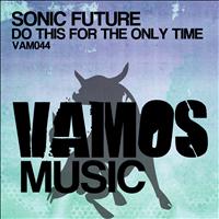 Sonic Future - Do This for the Only Time