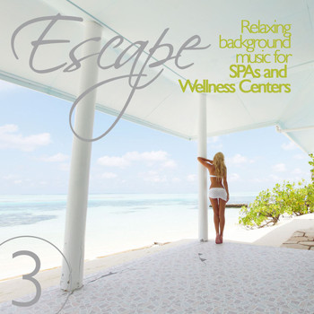 Various Artists - Escape Vol. 3 (Relaxing Background Music for SPAs and Wellness Centers)