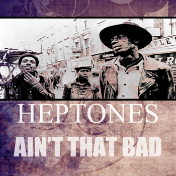 Heptones - Ain't That Bad