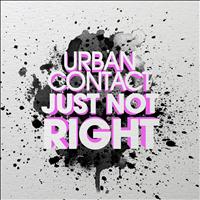 Urban Contact - Just Not Right
