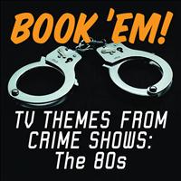 The Cuffs - Book 'Em! TV Themes From Crime Shows: The 80s