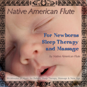 Native American Flute - Native American Flute For Newborns, Sleep Therapy & Massage (80 Minutes of Music for Babies, Sleep Therapy, Massage & New Age)
