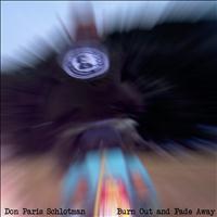 Don Paris Schlotman - Burn Out And Fade Away