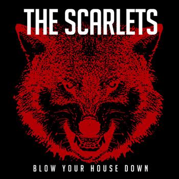 The Scarlets - Blow Your House Down
