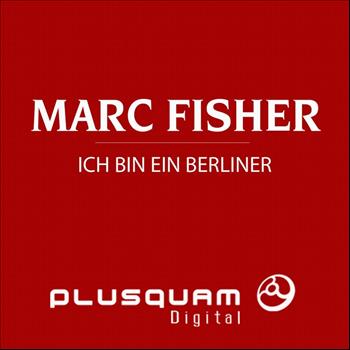 Marc Fisher - Ich Bin Ein Berliner
