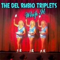 The Del Rubio Triplets - Whip It