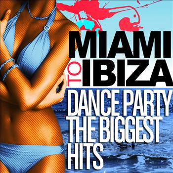 Various Artists - Miami to Ibiza - Dance Party Biggest Hits