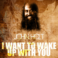 John Holt - I Want To Wake Up With You