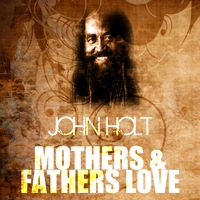 John Holt - Mothers & Fathers Love