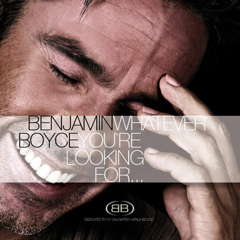Benjamin Boyce - Whatever You're Looking For