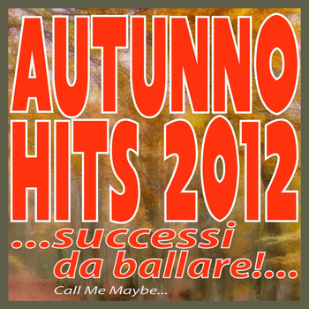 Various Artists - Autunno Hits 2012... Successi da ballare!... (Call Me Maybe...)