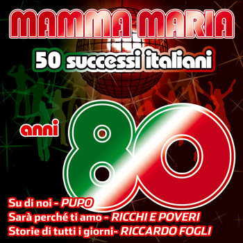 Various Artists - Mamma Maria - 50 successi italiani anni 80 (Sarà perchè ti amo, Storie di tutti i giorni, Su di noi, Felicità)