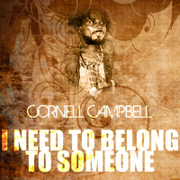 Cornell Campbell - I Need To Belong To Someone