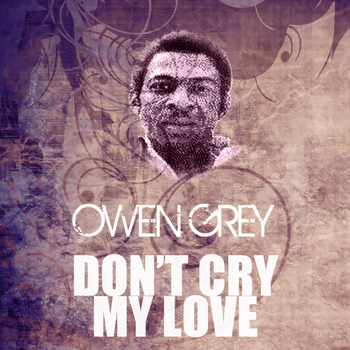 Owen Grey - Don't Cry My Love
