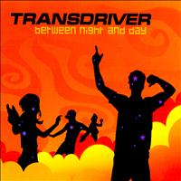 Transdriver - Between Night and Day