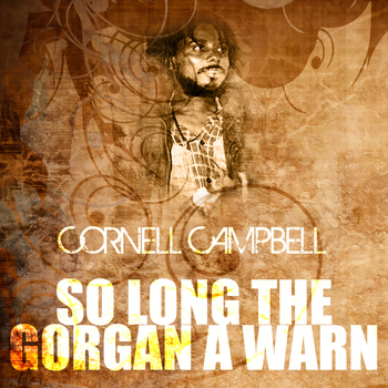 Cornell Campbell - So Long The Gorgan A Warn