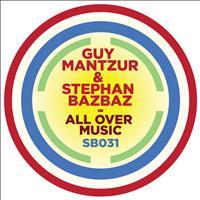 Guy Mantzur, Stephan Bazbaz - All Over Music - Single