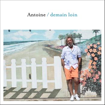 Antoine - Demain Loin