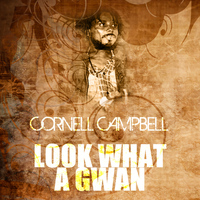 Cornell Campbell - Look What A Gwan