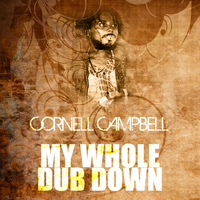 Cornell Campbell - My Whole Dub Down