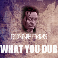 Ronnie Davis - What You Dub