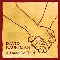 David Kauffman - A Hand to Hold