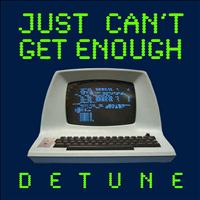Detune - Just Can't Get Enough
