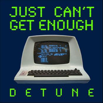 Detune - Just Can't Get Enough