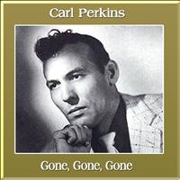 Carl Perkins - Gone, Gone, Gone