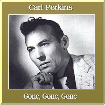 Carl Perkins - Gone, Gone, Gone