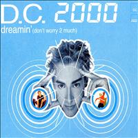D.C. 2000 - Dreamin' (Don't Worry 2 Much)