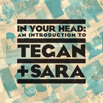 Tegan And Sara - In Your Head: An Introduction to Tegan and Sara