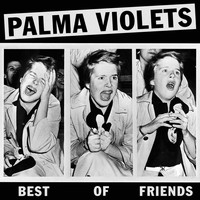 Palma Violets - Best of Friends / Last of the Summer Wine