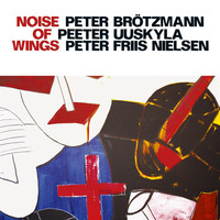 Peter Brötzmann - Brotzmann, Peter / Uuskyla, Peeter / Nielsen, Peter Friis: Noise of Wings