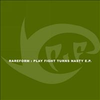 RareForm - Play Fight Turns Nasty E.P.