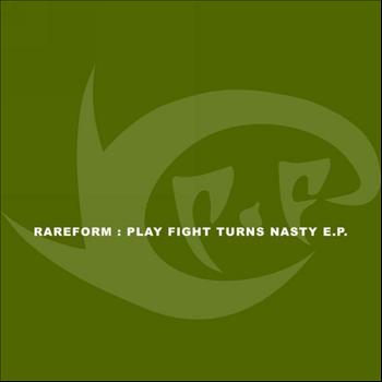 RareForm - Play Fight Turns Nasty E.P.