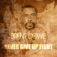 Brent Dowe - Never Give Up The Fight