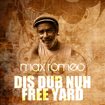 Max Romeo - Dis Dub Nuh Free Yard