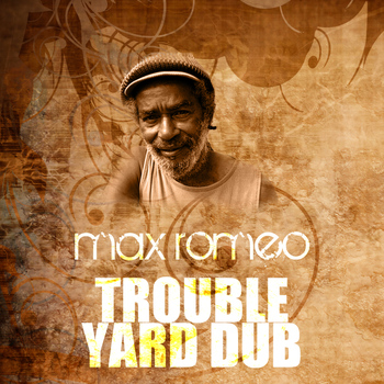 Max Romeo - Trouble Yard Dub