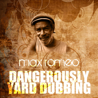 Max Romeo - Dangerously Yard Dubbing