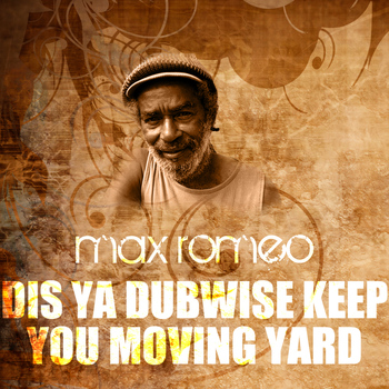 Max Romeo - Dis Ya Dubwise Keep You Moving Yard
