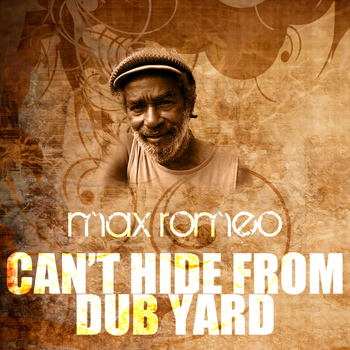 Max Romeo - Can't Hide From Dub Yard