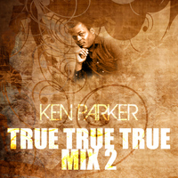Ken Parker - True True True Mix 2