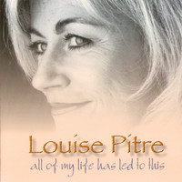 Louise Pitre - All Of My Life Has Led To This