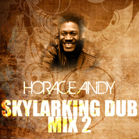 Horace Andy - Skylarking Dub Mix 2