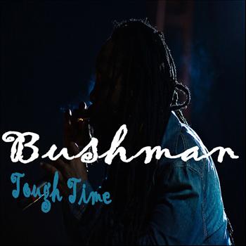 Bushman - Tough Time