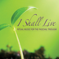 Tony Alonso - I Shall Live: Ritual Music For The Paschal Triduum
