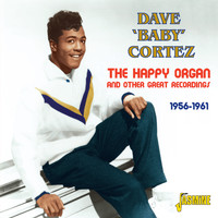 Dave 'Baby' Cortez - The Happy Organ and Other Great Recordings 1956 - 1961