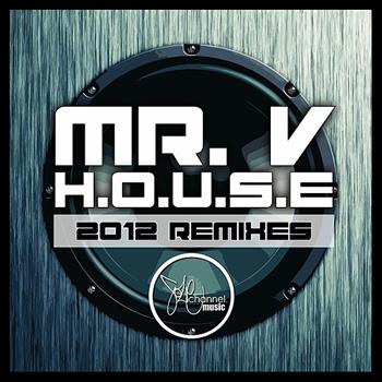 Mr. V - H.O.U.S.E (2012 Remixes)